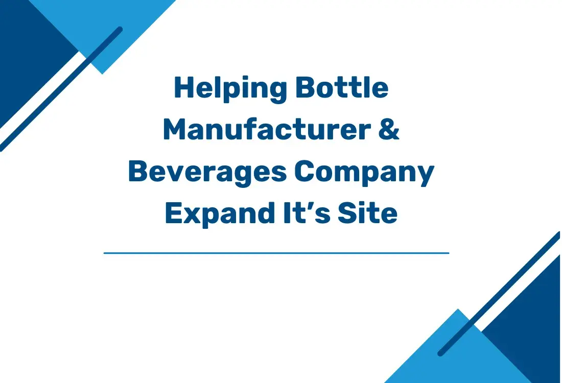 Help Bottle Manufacturer & Beverages Company Expand It's Site