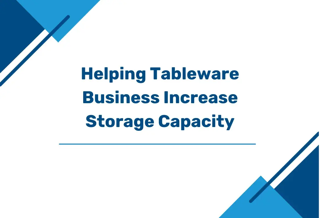 Help Tableware Business Increase Storage Capacity